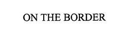 ON THE BORDER trademark