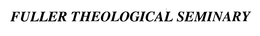 FULLER THEOLOGICAL SEMINARY trademark
