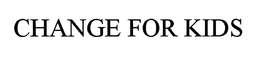 CHANGE FOR KIDS trademark