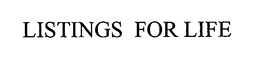 LISTINGS FOR LIFE trademark