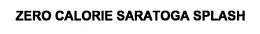 ZERO CALORIE SARATOGA SPLASH trademark