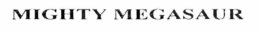 MIGHTY MEGASAUR trademark