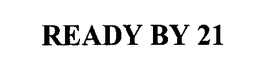 READY BY 21 trademark