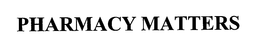 PHARMACY MATTERS trademark