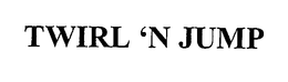 TWIRL 'N JUMP trademark