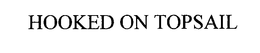HOOKED ON TOPSAIL trademark