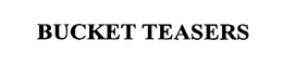 BUCKET TEASERS trademark