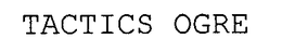 TACTICS OGRE trademark