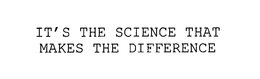 IT'S THE SCIENCE THAT MAKES THE DIFFERENCE trademark