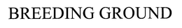 BREEDING GROUND trademark