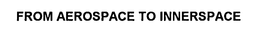 FROM AEROSPACE TO INNERSPACE trademark