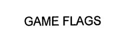 GAME FLAGS trademark