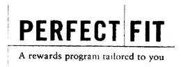 PERFECT FIT A REWARDS PROGRAM TAILORED TO YOU trademark