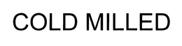 TRUE COLD MILLED trademark