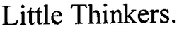 LITTLE THINKERS trademark
