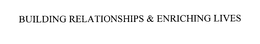 BUILDING RELATIONSHIPS & ENRICHING LIVES trademark
