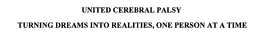 UNITED CEREBRAL PALSY TURNING DREAMS INTO REALITIES, ONE PERSON AT A TIME trademark