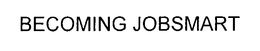 BECOMING JOBSMART trademark