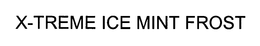 X-TREME ICE MINT FROST trademark