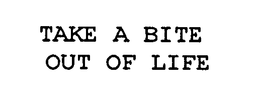 TAKE A BITE OUT OF LIFE trademark