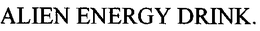 ALIEN ENERGY DRINK trademark