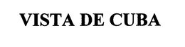 VISTA DE CUBA trademark