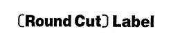 [ROUND CUT] LABEL trademark
