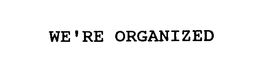 WE'RE ORGANIZED trademark