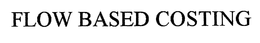 FLOW BASED COSTING trademark