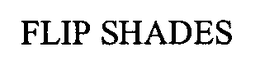 FLIP SHADES trademark