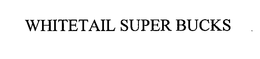 WHITETAIL SUPER BUCKS trademark