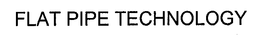 FLAT PIPE TECHNOLOGY trademark