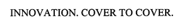 INNOVATION. COVER TO COVER. trademark
