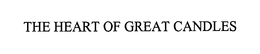 THE HEART OF GREAT CANDLES trademark