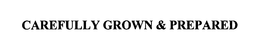 CAREFULLY GROWN & PREPARED trademark