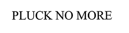PLUCK NO MORE trademark