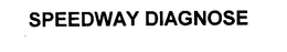 SPEEDWAY DIAGNOSE trademark