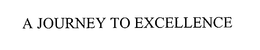 A JOURNEY TO EXCELLENCE trademark