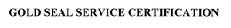 GOLD SEAL SERVICE CERTIFICATION trademark