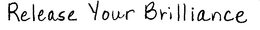 RELEASE YOUR BRILLIANCE trademark