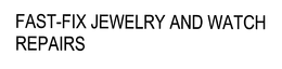 FAST-FIX JEWELRY AND WATCH REPAIRS trademark