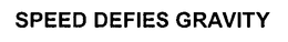 SPEED DEFIES GRAVITY trademark