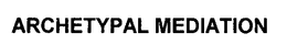 ARCHETYPAL MEDIATION trademark