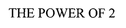 THE POWER OF 2 trademark