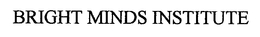 BRIGHT MINDS INSTITUTE trademark