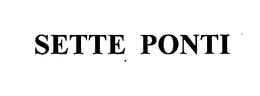 SETTE PONTI trademark