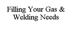 FILLING YOUR GAS & WELDING NEEDS trademark