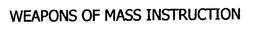 WEAPONS OF MASS INSTRUCTION trademark