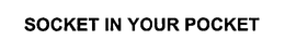 SOCKET IN YOUR POCKET trademark
