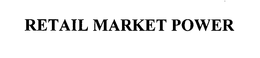 RETAIL MARKET POWER trademark